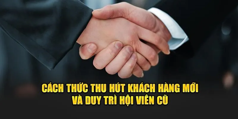 Cách thức thu hút mọi thành viên mới và duy trình người chơi cũ.