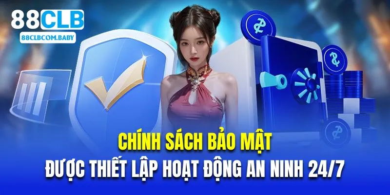 Chính sách bảo mật được thiết lập hoạt động an ninh 24/7