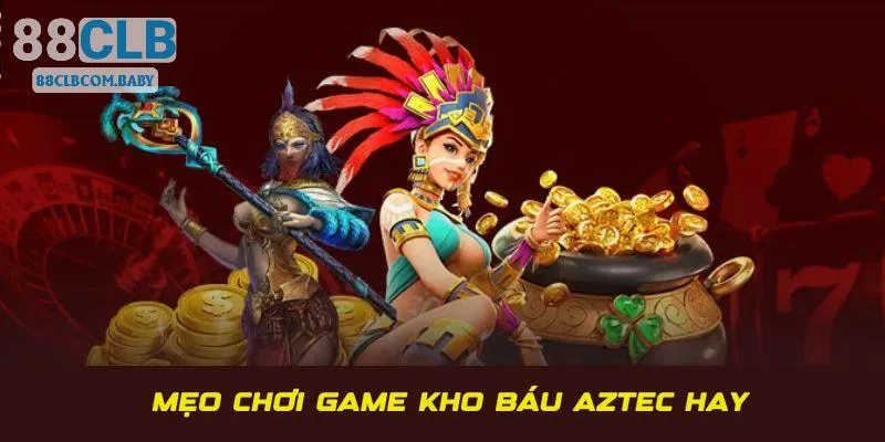 Chia sẻ mẹo thắng trong Aztec từ chuyên gia