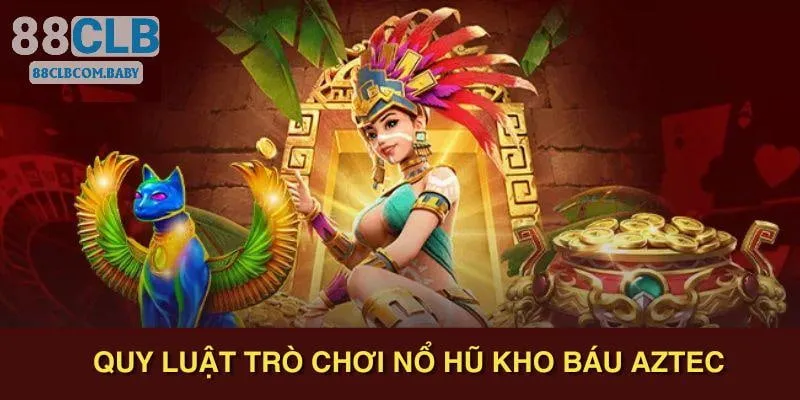 Hướng dẫn quy luật trong trò chơi nổ hũ Aztec