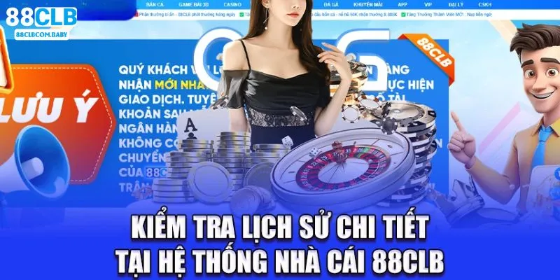 Kiểm tra lịch sử giao dịch, cá cược cụ thể tại hệ thống 88CLB