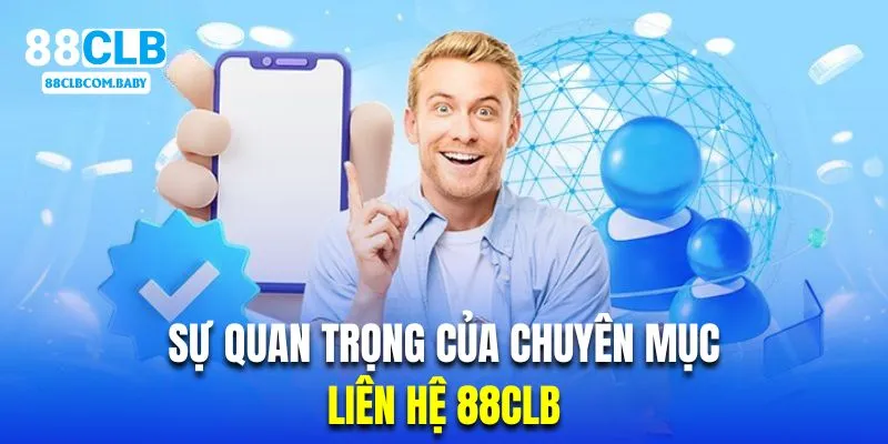 Sự quan trọng của chuyên mục liên hệ 88CLB