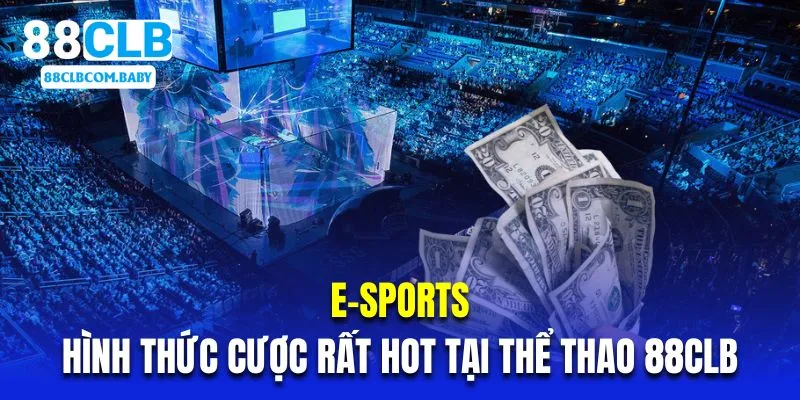 E-sports là hình thức cược rất hot tại thể thao 88CLB