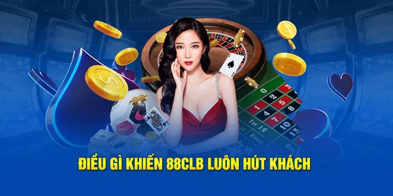 Những ưu điểm hấp dẫn tạo nên sức hút cho casino 88CLB