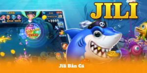 Jili Bắn Cá – Review Chi Tiết Và Đánh Giá Mới Nhất