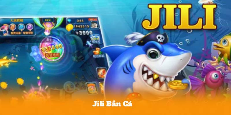 Jili Bắn Cá – Review Chi Tiết Và Đánh Giá Mới Nhất